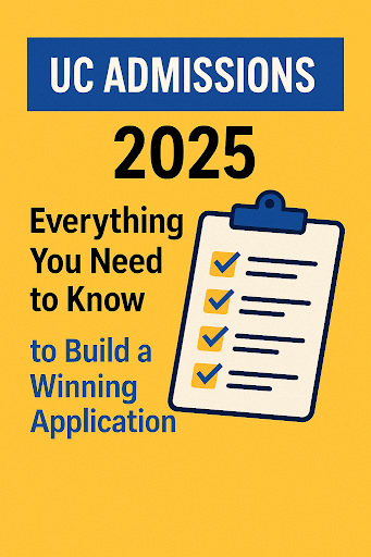 UC Admissions 2025: Everything You Need to Know to Build a Winning Application